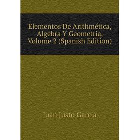 

Книга Elementos De Arithmética, Algebra Y Geometria, Volume 2 (Spanish Edition)