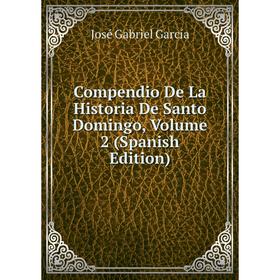 

Книга Compendio De La Historia De Santo Domingo, Volume 2 (Spanish Edition)