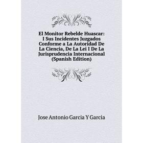 

Книга El Monitor Rebelde Huascar: I Sus Incidentes Juzgados Conforme a La Autoridad De La Ciencia, De La Lei I De La Jurisprudencia Internacional (Spa