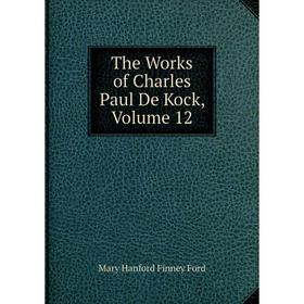 

Книга The Works of Charles Paul De Kock, Volume 12