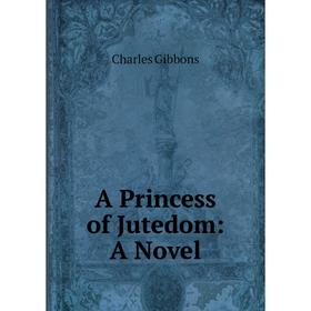 

Книга A Princess of Jutedom: A Novel