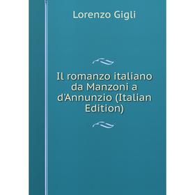 

Книга Il romanzo italiano da Manzoni a d'Annunzio (Italian Edition)