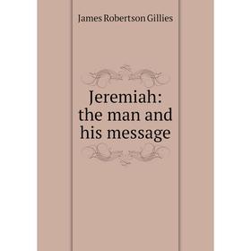 

Книга Jeremiah: the man and his message