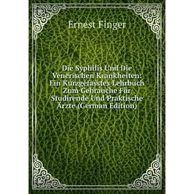 

Книга Die Syphilis Und Die Venerischen Krankheiten: Ein Kurzgefasstes Lehrbuch Zum Gebrauche Für Studirende Und Praktische Ärzte (German Edition)