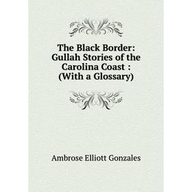 

Книга The Black Border: Gullah Stories of the Carolina Coast: (With a Glossary)