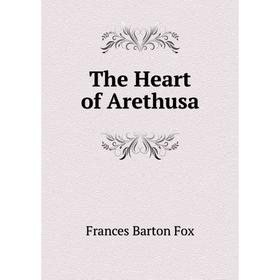 

Книга The Heart of Arethusa