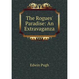 

Книга The Rogues' Paradise: An Extravaganza