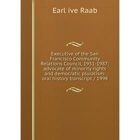 

Книга Executive of the San Francisco Community Relations Council, 1951-1987; advocate of minority rights and democratic pluralism: oral history transc