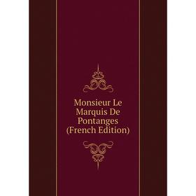 

Книга Monsieur Le Marquis De Pontanges