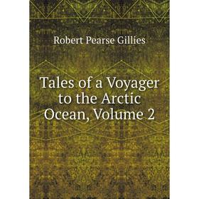

Книга Tales of a Voyager to the Arctic Ocean, Volume 2