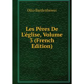 

Книга Les Pères De L'église, Volume 3