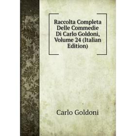 

Книга Raccolta Completa Delle Commedie Di Carlo Goldoni, Volume 24 (Italian Edition)