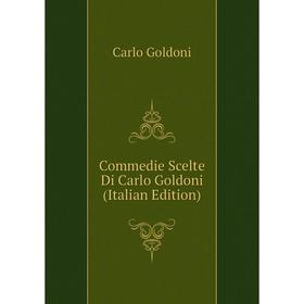 

Книга Commedie Scelte Di Carlo Goldoni (Italian Edition)