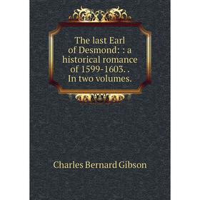 

Книга The last Earl of Desmond:: a historical romance of 1599-1603. In two volumes