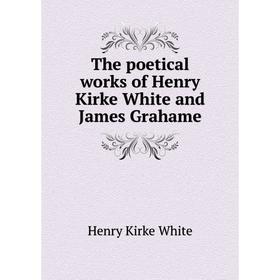 

Книга The poetical works of Henry Kirke White and James Grahame