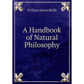 

Книга A Handbook of Natural Philosophy