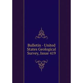 

Книга Bulletin - United States Geological Survey, Issue 419