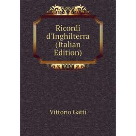

Книга Ricordi d'Inghilterra (Italian Edition)
