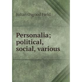 

Книга Personalia; political, social, various