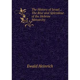 

Книга The History of Israel.: The Rise and Splendour of the Hebrew Monarchy