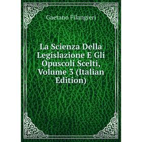 

Книга La Scienza Della Legislazione E Gli Opuscoli Scelti, Volume 3