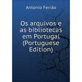 

Книга Os arquivos e as bibliotecas em Portugal (Portuguese Edition)
