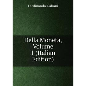 

Книга Della Moneta, Volume 1 (Italian Edition)