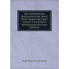 

Книга Die Schottische Nationalkirche, Nach Ihrer Gegenwärtigen Innern Und Ässern Verfassung (German Edition)