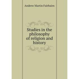 

Книга Studies in the philosophy of religion and history