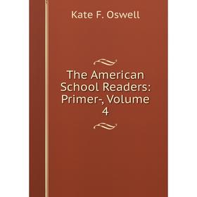

Книга The American School Readers: Primer-, Volume 4
