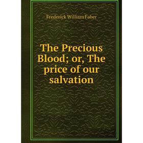 

Книга The Precious Blood; or, The price of our salvation