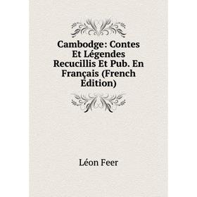 

Книга Cambodge: Contes Et Légendes Recucillis Et Pub. En Français (French Edition)