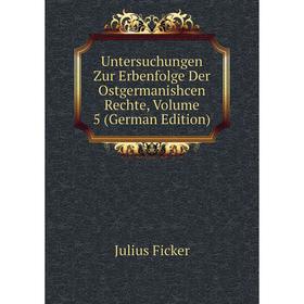 

Книга Untersuchungen Zur Erbenfolge Der Ostgermanishcen Rechte, Volume 5 (German Edition)