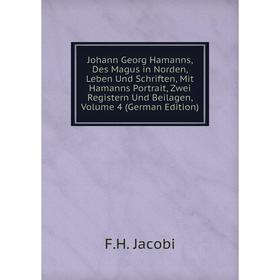

Книга Johann Georg Hamanns, Des Magus in Norden, Leben Und schriften, Mit Hamanns Portrait, Zwei Registern Und Beilagen, Volume 4