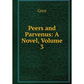 

Книга Peers and Parvenus: A Novel, Volume 3