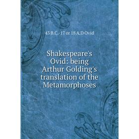

Книга Shakespeare's Ovid: being Arthur Golding's translation of the Metamorphoses