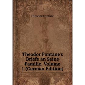

Книга Theodor Fontane's Briefe an Seine Familie, Volume 1 (German Edition)