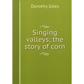 

Книга Singing valleys; the story of corn