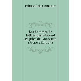 

Книга Les hommes de lettres par Edmond et Jules de Goncourt