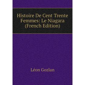 

Книга Histoire De Cent Trente Femmes: Le Niagara (French Edition)