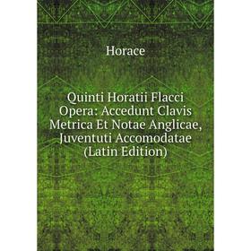 

Книга Quinti Horatii Flacci Opera: Accedunt Clavis Metrica Et Notae Anglicae, Juventuti Accomodatae (Latin Edition)