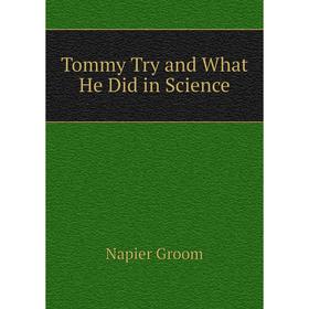 

Книга Tommy Try and What He Did in Science