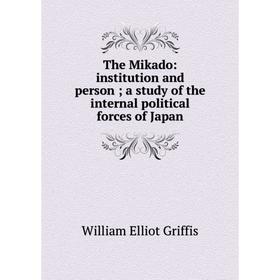 

Книга The Mikado: institution and person; a study of the internal political forces of Japan