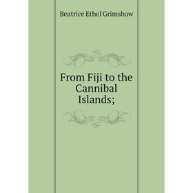 

Книга From Fiji to the Cannibal Islands