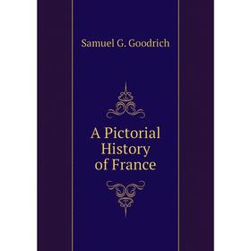 

Книга A Pictorial History of France