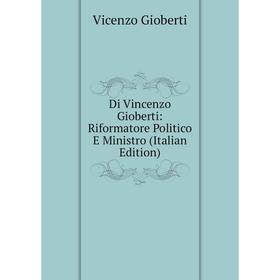 

Книга Di Vincenzo Gioberti: Riformatore Politico E Ministro (Italian Edition)