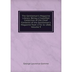 

Книга The Gentleman's Magazine Library: Being a Classified Collection of the Chief Contents of the Gentleman's Magazine from 1731 to 1868, Volume 9