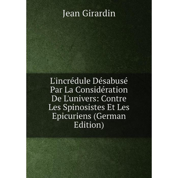 фото Книга l'incrédule désabusé par la considération de l'univers: contre les spinosistes et les epicuriens nobel press