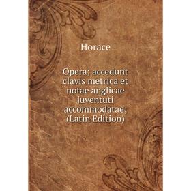 

Книга Opera; accedunt clavis metrica et notae anglicae juventuti accommodatae