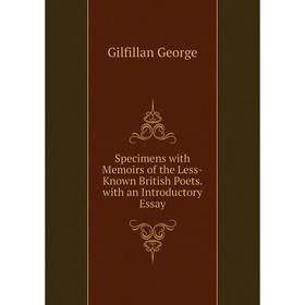 

Книга Specimens with Memoirs of the Less-Known British Poets. with an Introductory Essay